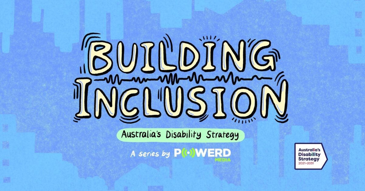 Building Inclusion: Australia’s Disability Strategy | Powerd Media