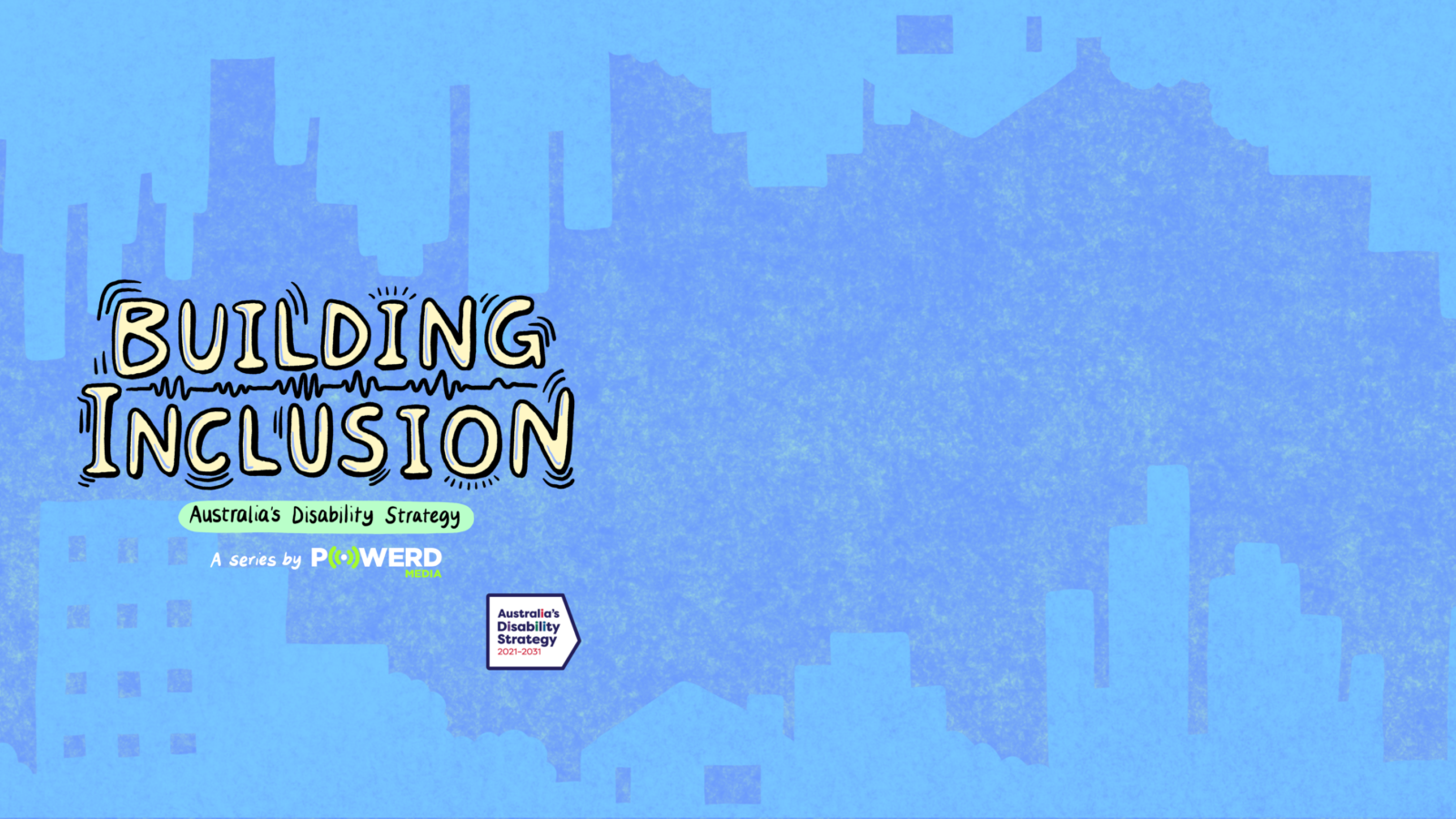 The words "Building Inclusion" and "Australia's Disability Strategy" and "A series by Powerd Media" along with the ADS logo